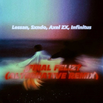 ¿Final Feliz? (Alternative Remix) [feat. Sxndo, Axel ZX & Infinitus] - Single