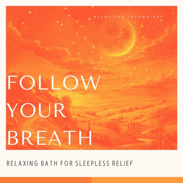 Follow Your Breath - Relaxing Bath for Sleepless Relief