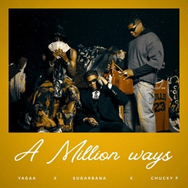 A Million Ways (feat. Sugarbana & Chucky P) yagaa