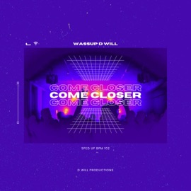 Come Closer (Sped Up Version) D Will