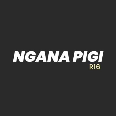 R16 - Ngana Pigi