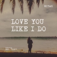 Love You Like I Do (feat. Baka Solomon) - Single - MiYah