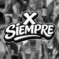 X Siempre - Single - Alex Prada & Los mismos de chihuahua
