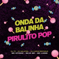 Onda da Balinha, Pirulito Pop (feat. Dj TC & DJ Salatiel) - Single - Mc Kitinho, MC Luiggi, Silva MC & DJ Lukas Matheus