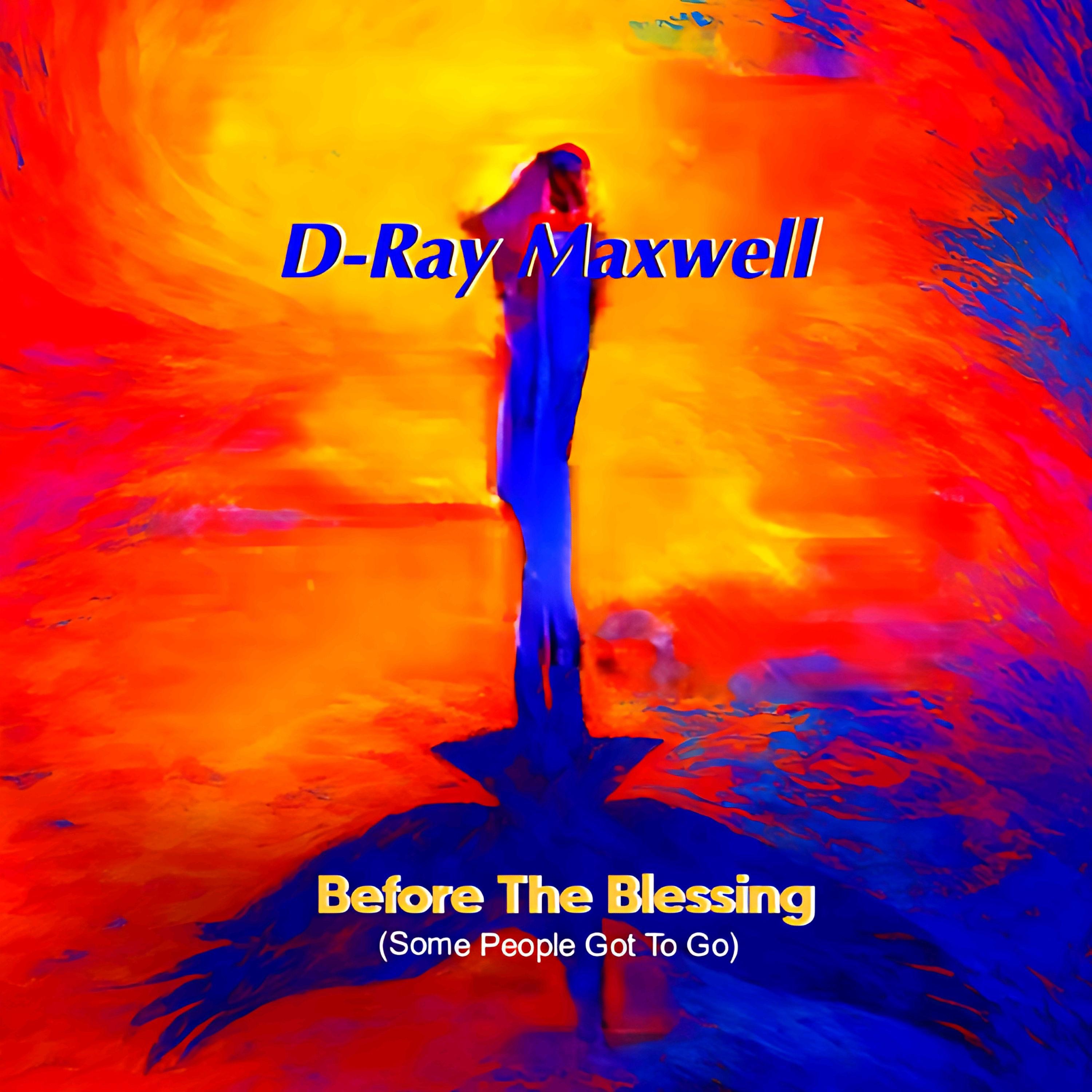D-Ray Maxwell - Before The Blessing