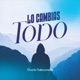 Lo Cambias Todo feat Pablo Pastor Single