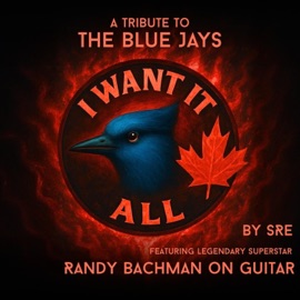I Want It All, A Tribute To The Blue Jays (feat. Randy Bachman) Sre