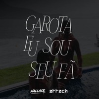 Garota Sou Seu Fã x Série Gold - Single - ATTACH & Wallace DJ