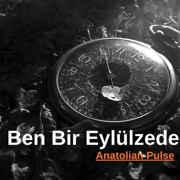 Ben Bir Eylülzede - Anatolian Pulse