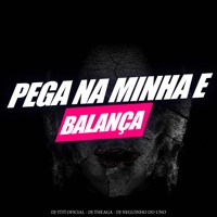 Pega na Minha e Balança - Single - DJ TITÍ OFICIAL, DJ Theaga & DJ Neguinho Do Uno