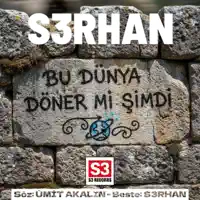 Bu Dünya Döner mi Şimdi — S3RHAN