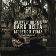 SHADOWS OF THE YAZOO: Dark Delta Acoustic Rituals (Instrumental Album Vol. 1) - BluescopeS