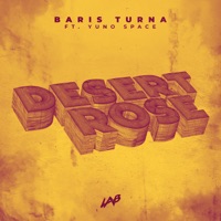 Desert Rose (feat. Yuno Space) - Single - Baris Turna