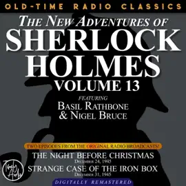 The New Adventures of Sherlock Holmes, Volume 13 - Episode 1 - The Night Before Christmas. Episode 2 - Strange Case of the Iron Box (Unabridged)