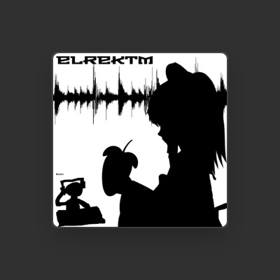 Listen to elrektm, watch music videos, read bio, see tour dates & more!