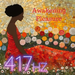 Awakening Pleasure: 417 Hz Tones