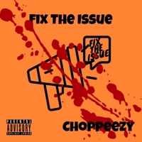 Fix the Issue - Single - Choppeezy