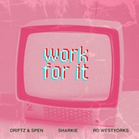 Work For It - Single - Driftz & Spen, Sharkie & RD WestYorks