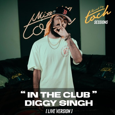 Mixed By Toch Sessions: In The Club (feat. Diggy Singh) [Live Version] - Single
