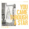 You Came Through A Star