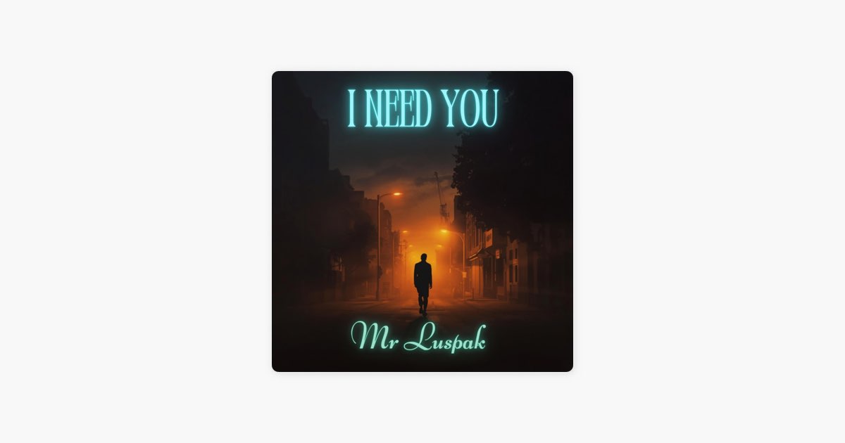 I Need You - Single - Album by Mr Luspak - Apple Music