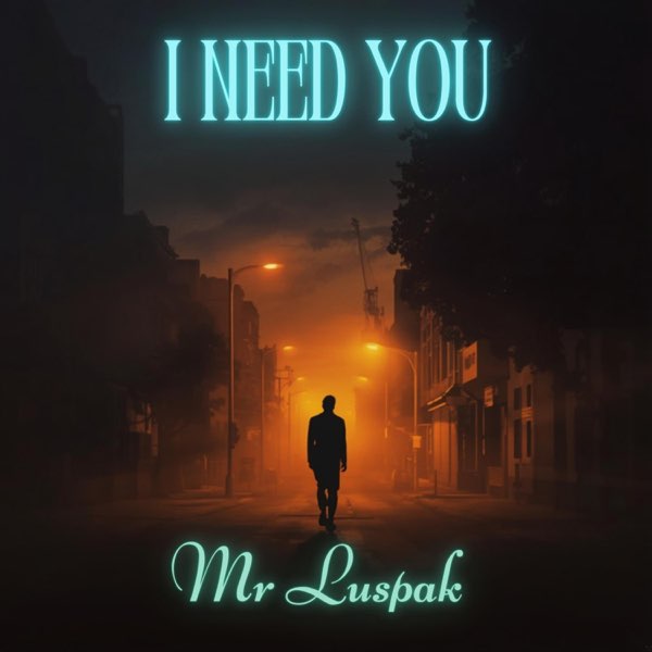I Need You - Single - Album by Mr Luspak - Apple Music