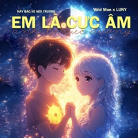 Em Là Cực Âm Anh Là Cực Dương (Hãy Bảo Vệ Môi Trường) - Single - Wild Man & Luny