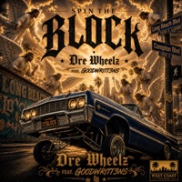 Spin The Block (feat. Goodwritt3ns) - Single - Dre Wheelz