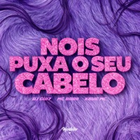 NOIS PUXA O SEU CABELO - Single - DJ Gui7, Mc Bobii & Kaue Mc