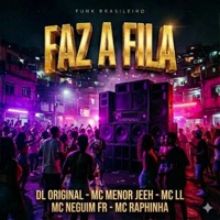 FAZ A FILA (MTG) - Single - DJ DL Original, MC MENOR JEEH MC LL, MC Neguim FR & Mc Raphinha