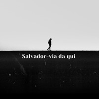 Via da qui - Single - Salvador