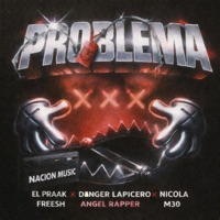 Problema (feat. El Praak En la Bocina, Danger Lapicero, Ángel Rapper, Nicolas Fresh & M30) - Single - Nacion Music