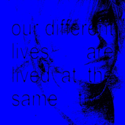 our different lives are lived at the same time - Single