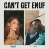 Can't Get Enuf
