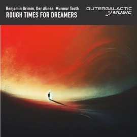 Rough Times for Dreamers Benjamin Grimm, DerAlinea & Murmur Tooth