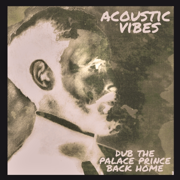Dub the Palace Prince Back Home (feat. Ras Teo) - Acoustic Vibes