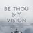 Be Thou My Vision
