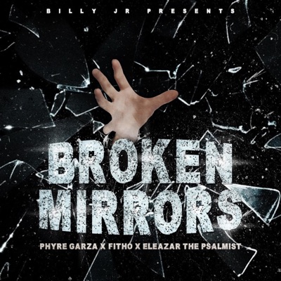 Broken Mirrors (feat. Fitho & Eleazar The Psalmist) - Single