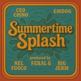 Summertime Splash (feat. CEO Chino, Nel Fuoco, BigJERM & Emdog) Feral G