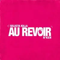 Au Revoir — SELECTA KILLA