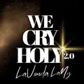 We Cry Holy 2.0