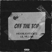 Off the Top (feat. Lil V!llain) - Single - MoonlightBeatz
