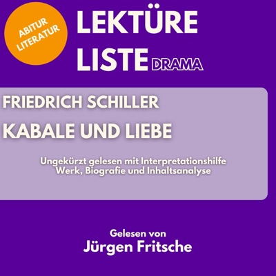 Friedrich Schiller - Kabale und Liebe: Abitur Literatur: Werk, Biografie und Inhaltsanalyse