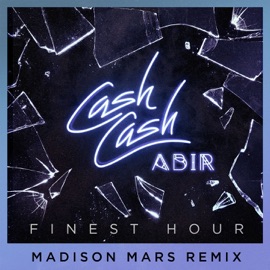 Finest Hour (feat. Abir) [Madison Mars Extended Mix] Cash Cash