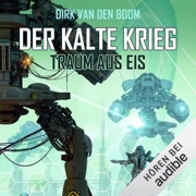 Traum aus Eis: Der Kalte Krieg 3 - Dirk van den Boom