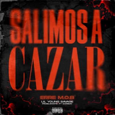 SALIMOS A CAZAR (feat. Problematik, Garibay & Lil young savage) [Explicit version] - Single