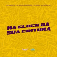 Na Glock da Sua Cintura - Single - MC Luana SP, MC Zoio Da Fazendinha, DJ Dimba & DJ Gordão Zs