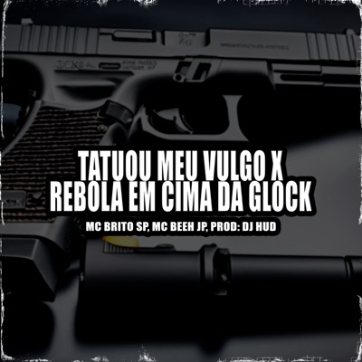 Tatuou Meu Vulgo X Rebola em Cima da Glock - Single