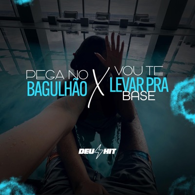 Pega no Bagulhão X Vou Te Leva pra Base - Single