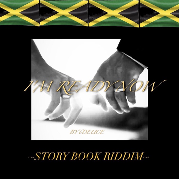 I'M READY NOW (STORYBOOK RIDDIM)